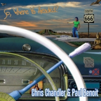 CD So, Where Ya Headed? -  Chris Chandler & Paul Benoit